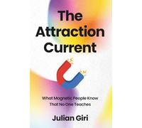 The Attraction Current: What Magnetic People Know That No One Teaches