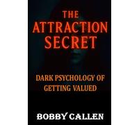 The Attraction Secret: Dark Psychology of Getting Valued: 3