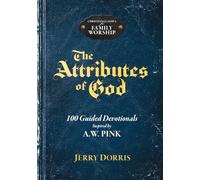 The Attributes of God: 100 Guided Devotionals Inspired by A.W. Pink