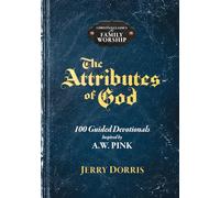 The Attributes of God: 100 Guided Devotionals Inspired by A.W. Pink