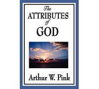 The Attributes of God: A Devotional Study of the Divine Nature in the Reformed Tradition