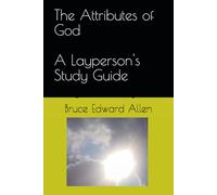 The Attributes of God: A Layperson's Study Guide