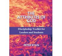 The Attributes of God:: Discipleship Toolkit for Leaders and Students