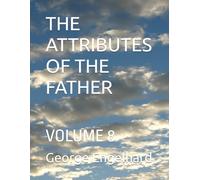 THE ATTRIBUTES OF THE FATHER: VOLUME 8