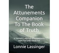 The Attunements Companion To The Book of Truth: A Thematic Collection of Attunements from Paul Selig’s Book Five