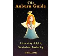 The Auburn Guide: A True Story of Spirit, Survival and Awakening