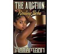 The Auction - Renting Reba: A Submissive Ebony Wife Is Auctioned Off To The Highest Bidder. Interracial Sadistic Gang Bang Erotica