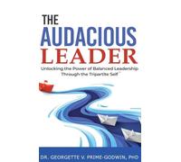 The Audacious Leader: Unlocking the Power of Balanced Leadership Through the Tripartite Self(TM)