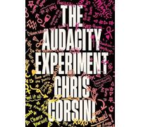 The Audacity Experiment: Confront Your Past. Break the Rules. Live Boldly.: Stop Outsourcing Your Instincts, Reclaim Your Sovereignty and Rewrite Your Reality