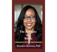 The Audacity to Be Whole: Leadership Beyond Performance