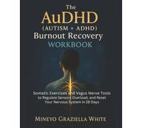 The AuDHD (Autism + ADHD) Burnout Recovery Workbook: Somatic Exercises and Vagus Nerve Tools to Regulate Sensory Overload, and Reset Your Nervous System in 28 Days