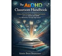 The AuDHD Classroom Handbook: Evidence-Based Strategies for Supporting Students with both Autism and ADHD from Elementary Through High School