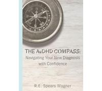 The AuDHD Compass: Navigating Your New Diagnosis with Confidence