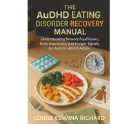 The AuDHD Eating Disorder Recovery Manual: Understanding Sensory Food Issues, Body Awareness, and Hunger Signals for Autistic-ADHD Adults