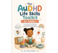 The AuDHD Life Skills Toolkit for Toddlers: Fun, Simple Tools for Big Feelings, Sensory Needs, Communication, Routines, Play, and Growing Independence