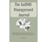 The AuDHD Management Journal: Balancing Routine & Novelty: A Weekly Tracker for Sensory Needs, Masking, and Autistic Burnout Recovery (Neurodivergent Friendly Self-Care)