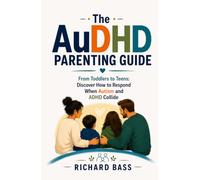 The AuDHD Parenting Guide: From Toddlers to Teens: Discover How to Respond When Autism and ADHD Collide