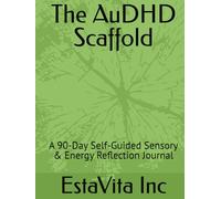 The AuDHD Scaffold: A 90-Day Self-Guided Sensory & Energy Reflection Journal