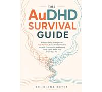 The AuDHD Survival Guide: Practical Daily Strategies for Task Paralysis, Executive Dysfunction, Burnout, Overwhelm, and Getting Things Done When Your Brain Says No
