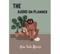 The AuDHD Un-Planner: Manage Your Time and Avoid Burnout (ADHD + Autism Adults)