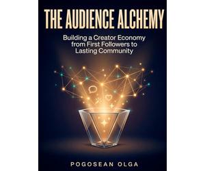 The Audience Alchemy: Building a Creator Economy from First Followers to Lasting Community