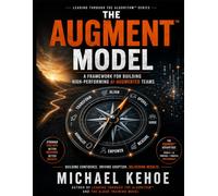 THE AUGMENT™ MODEL: Building AI-Augmented Organizations Through Leadership, Culture, and Continuous Transformation
