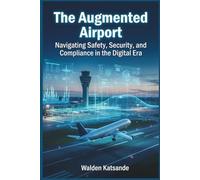 The Augmented Airport: Navigating Safety, Security, and Compliance in the Digital Era
