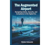 The Augmented Airport: Navigating Safety, Security, and Compliance in the Digital Era