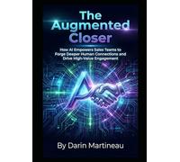 The Augmented Closer: How AI Empowers Sales Teams to Forge Deeper Human Connections and Drive High-Value Engagement