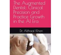 The Augmented Dentist: Clinical Precision and Practice Growth in the AI Era