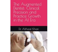 The Augmented Dentist: Clinical Precision and Practice Growth in the AI Era