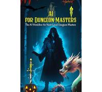 The Augmented DM: The Complete Guide to Crafting Legendary D&D Campaigns with AI: Master Worldbuilding, NPC Creation, Dynamic Storytelling with AI. Slash Prep Time by 90% & Run Your Best Game.