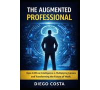 The Augmented Professional: How Artificial Intelligence is multiplying careers and transforming the future of work.