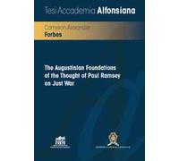 The Augustinian Foundations of the thought of Paul Ramsey on just war