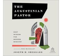 The Augustinian Pastor: Deep Wisdom for Modern Ministry