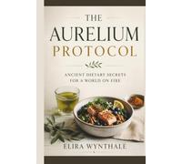 The Aurelium Protocol: Ancient Dietary Secrets for a World on Fire