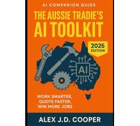 The Aussie Tradie's AI Toolkit: Work Smarter, Quote Faster, Win More Jobs