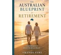 The Australian Blueprint for Retirement: A practical guide for Australian retirees