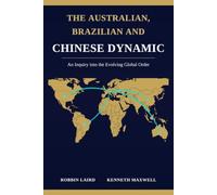 The Australian, Brazilian and Chinese Dynamic: An Inquiry into the Evolving Global Order