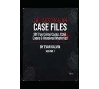 THE AUSTRALIAN CASE FILES: 20 True Crime Cases, Cold Cases & Unsolved Mysteries