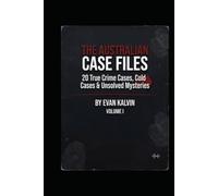 THE AUSTRALIAN CASE FILES: 20 True Crime Cases, Cold Cases & Unsolved Mysteries