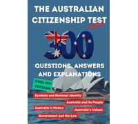 The Australian Citizenship Test 2026, 300 Practice Questions with Answers and Explanations: Covering the five essentials chapters