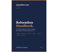 The Australian.com Relocation Handbook: The Insider's Guide to Moving to Australia