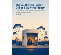 The Australian Family Cyber Safety Handbook: A plain-language guide to protecting Australian families, devices, money and digital life