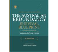 The Australian Redundancy Survival Blueprint: Protect Your Payout, Master Centrelink, and Relaunch Your Career in 90 Days - Redundancy Pay, JobSeeker, Superannuation, and the Job Search itself