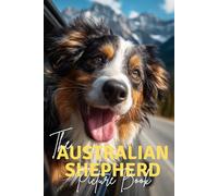 The Australian Shepherd: A Premium Picture Book Celebrating The Energetic Trailblazer
