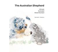 The Australian Shepherd: Ultimate Illustrated Breed Standard