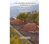 The Austro-Hungarian Fortresses of Montenegro: A Hiker's Guide [Lingua Inglese]