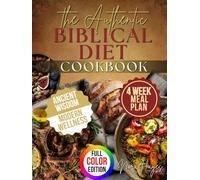 The Authentic Biblical Diet Cookbook: Delicious Bible-Based Recipes with Easy Meal Plans for Restored Health, Improved Metabolism & Longevity Without Complicated Cooking or Costly Ingredients