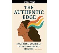 The Authentic Edge: How Being Yourself Drives Workplace Success